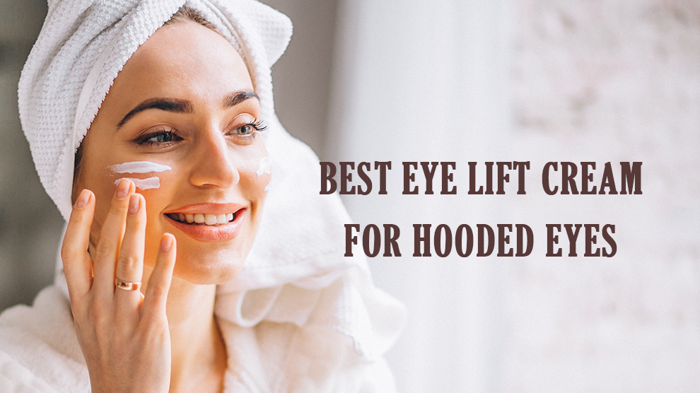 Best Eye Lift Cream For Hooded Eyes