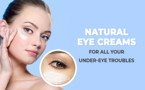 Natural Eye Creams For All Your Under-Eye Troubles