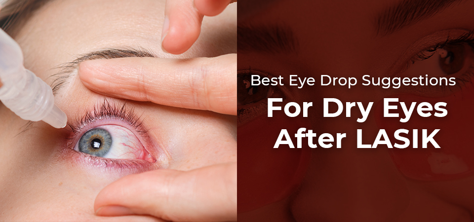 Best Eye Drop Suggestions For Dry Eyes After LASIK